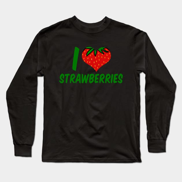 I Love Strawberries Long Sleeve T-Shirt by epiclovedesigns